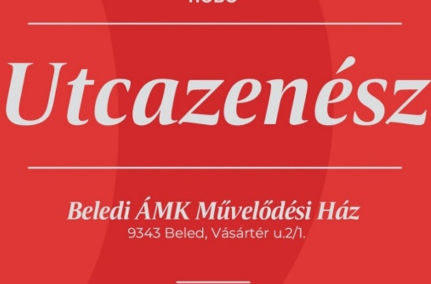 Hobo „Utcazenész” című előadása Beledben – Ingyenes koncert a Déryné Program keretében